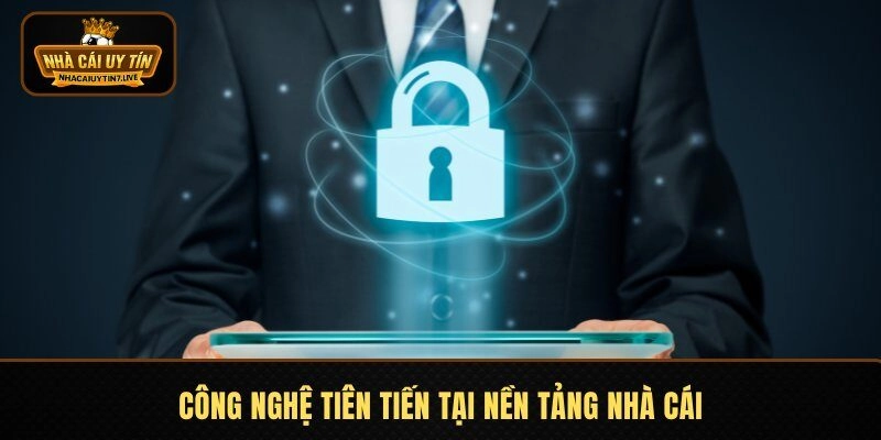 Công nghệ tiên tiến tại nền tảng nhà cái