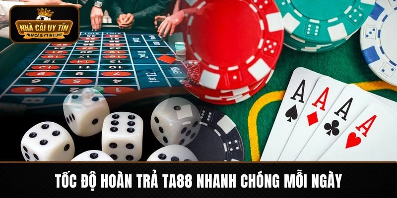 Tốc độ hoàn trả TA88 nhanh chóng mỗi ngày