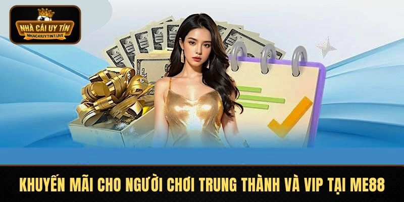 Khuyến mãi cho người chơi trung thành và VIP tại ME88